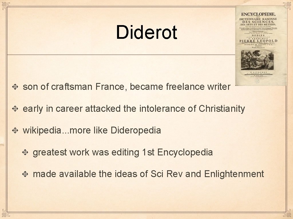 Diderot son of craftsman France, became freelance writer early in career attacked the intolerance