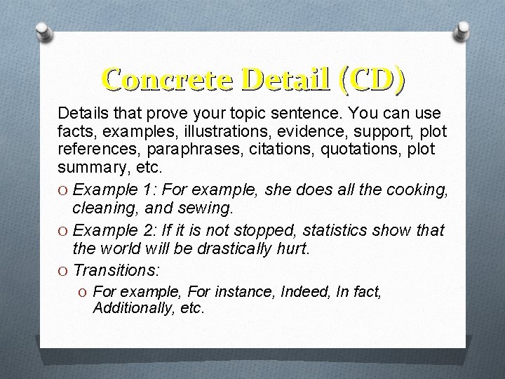 Concrete Detail (CD) Details that prove your topic sentence. You can use facts, examples,