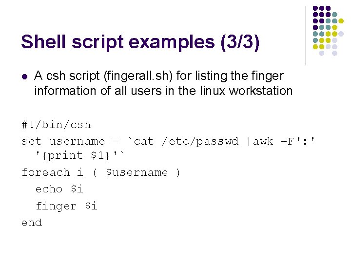 Shell script examples (3/3) l A csh script (fingerall. sh) for listing the finger