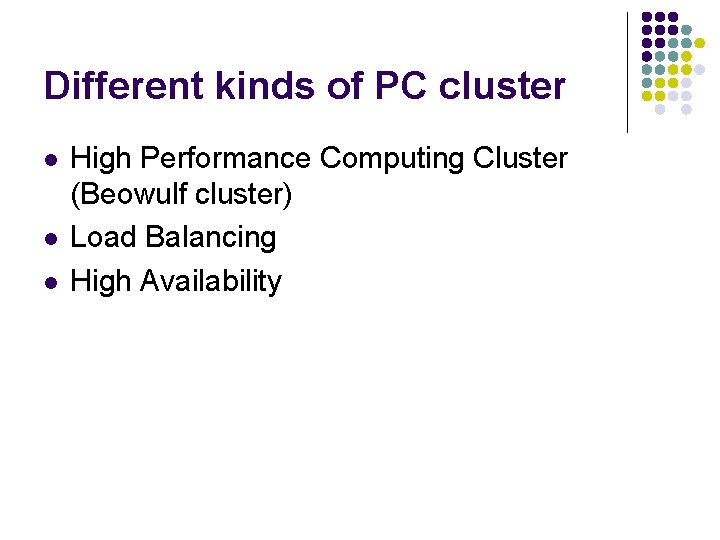 Different kinds of PC cluster l l l High Performance Computing Cluster (Beowulf cluster)