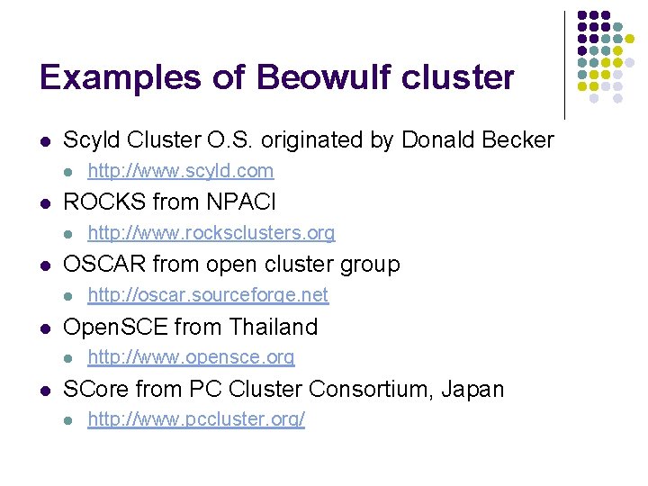 Examples of Beowulf cluster l Scyld Cluster O. S. originated by Donald Becker l