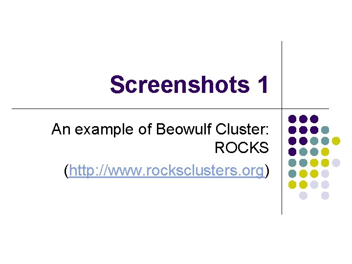 Screenshots 1 An example of Beowulf Cluster: ROCKS (http: //www. rocksclusters. org) 