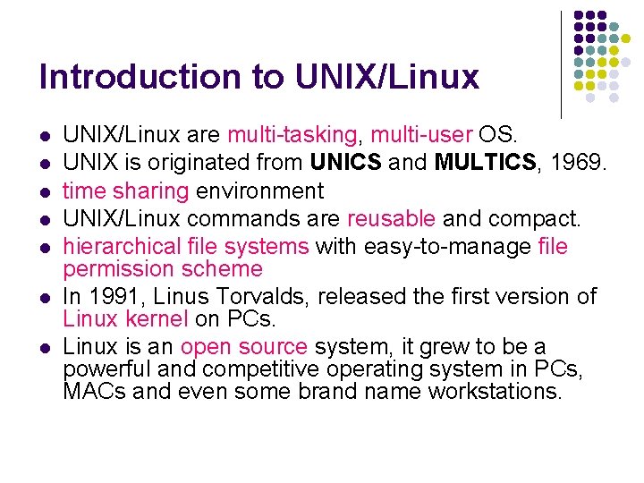 Introduction to UNIX/Linux l l l l UNIX/Linux are multi-tasking, multi-user OS. UNIX is