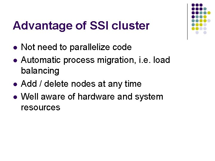 Advantage of SSI cluster l l Not need to parallelize code Automatic process migration,