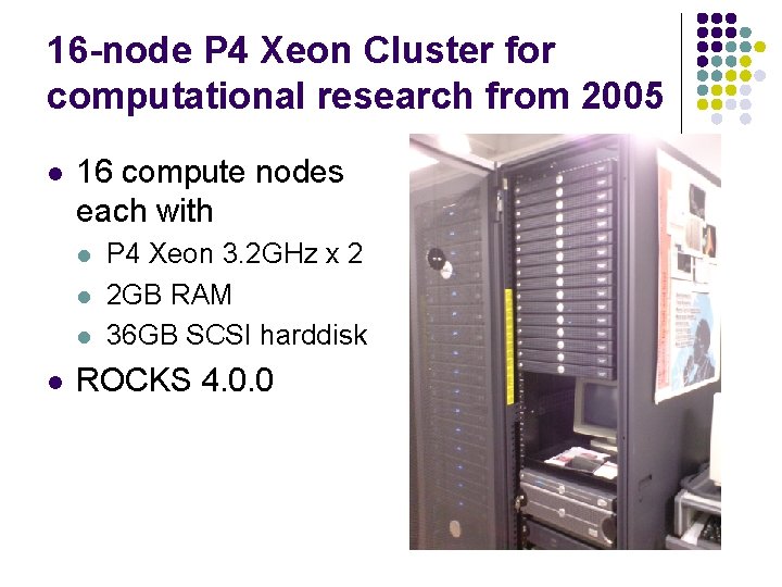 16 -node P 4 Xeon Cluster for computational research from 2005 l 16 compute