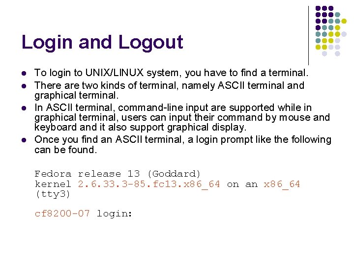Login and Logout l l To login to UNIX/LINUX system, you have to find