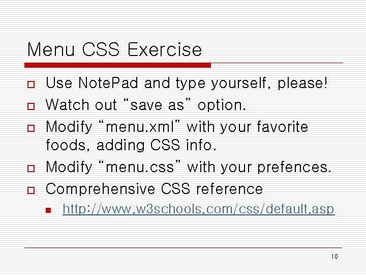 Menu CSS Exercise o o o Use Note. Pad and type yourself, please! Watch