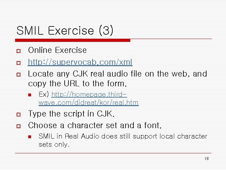 SMIL Exercise (3) o o o Online Exercise http: //supervocab. com/xml Locate any CJK