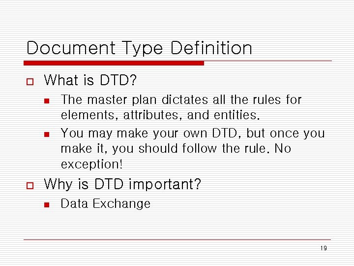 Document Type Definition o What is DTD? n n o The master plan dictates