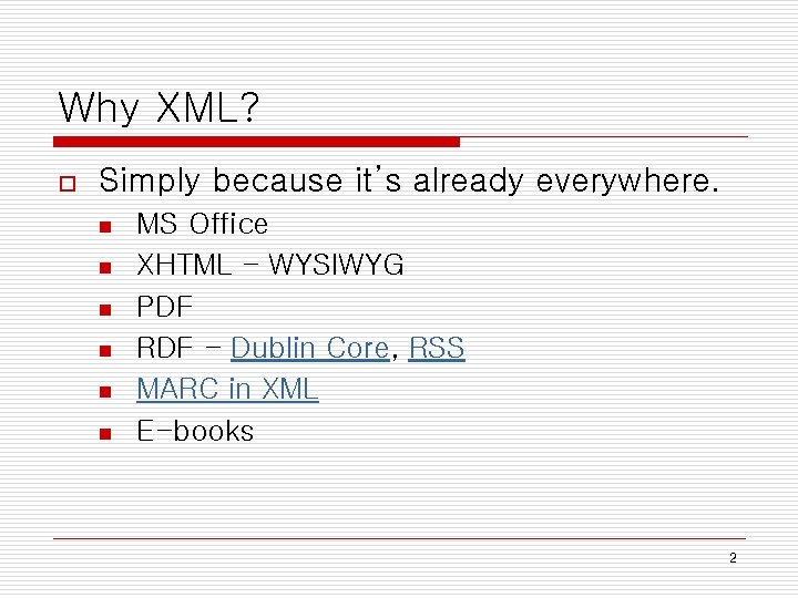 Why XML? o Simply because it’s already everywhere. n n n MS Office XHTML