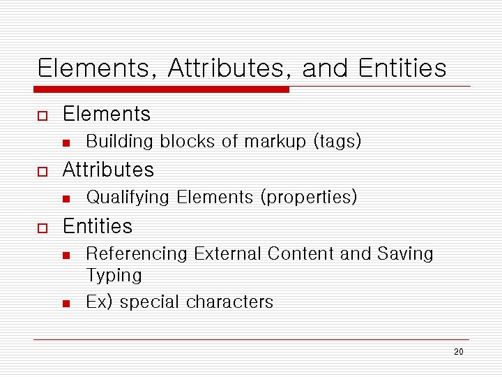 Elements, Attributes, and Entities o Elements n o Attributes n o Building blocks of