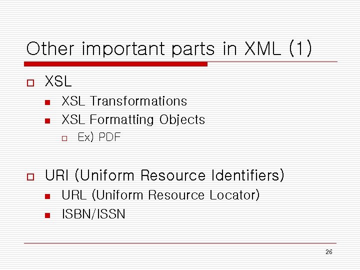 Other important parts in XML (1) o XSL n n XSL Transformations XSL Formatting