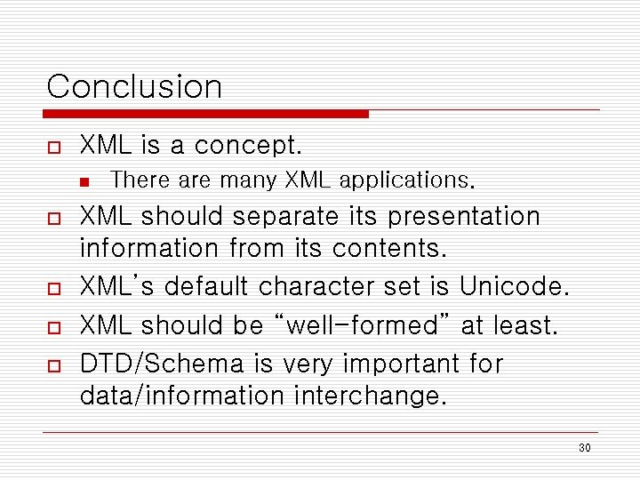 Conclusion o XML is a concept. n o o There are many XML applications.