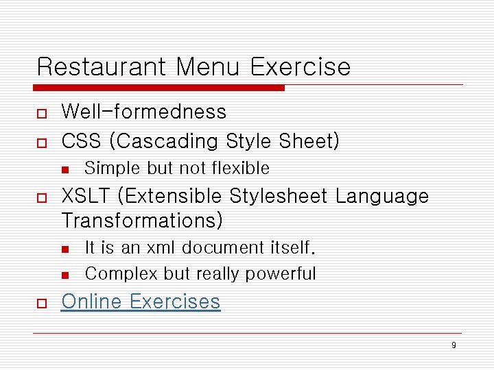 Restaurant Menu Exercise o o Well-formedness CSS (Cascading Style Sheet) n o XSLT (Extensible