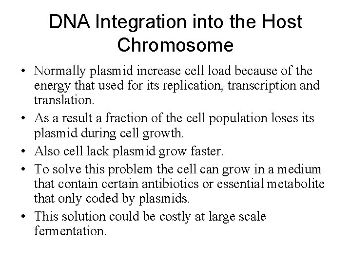 DNA Integration into the Host Chromosome • Normally plasmid increase cell load because of