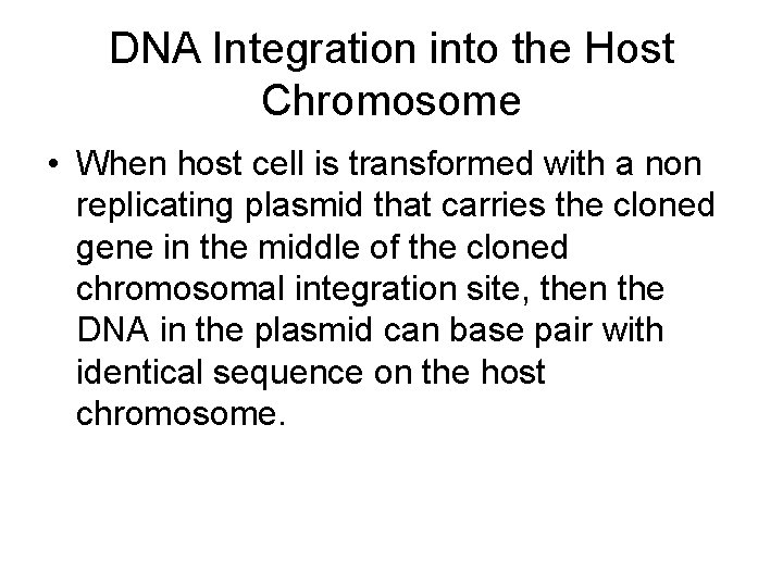 DNA Integration into the Host Chromosome • When host cell is transformed with a