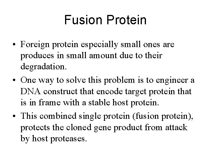 Fusion Protein • Foreign protein especially small ones are produces in small amount due