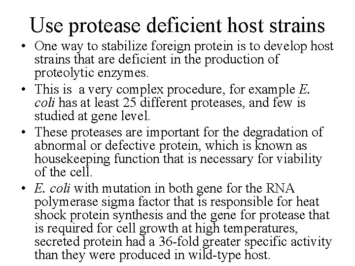 Use protease deficient host strains • One way to stabilize foreign protein is to