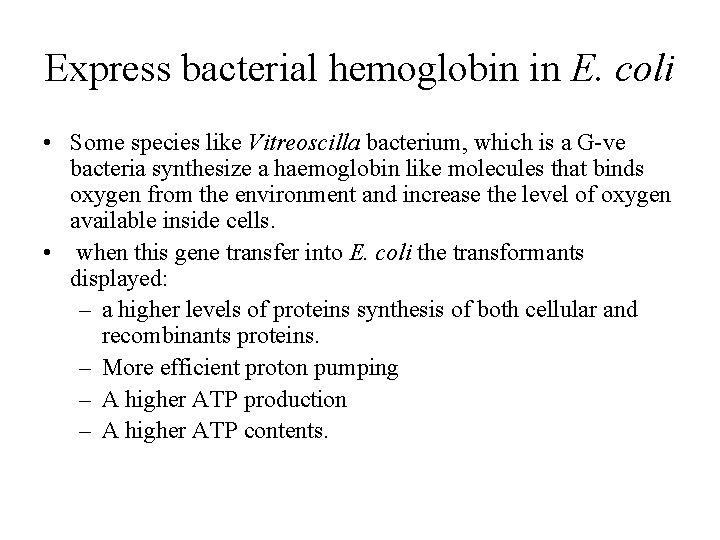 Express bacterial hemoglobin in E. coli • Some species like Vitreoscilla bacterium, which is