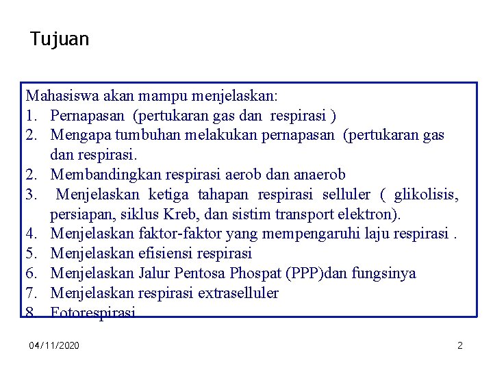 Tujuan Mahasiswa akan mampu menjelaskan: 1. Pernapasan (pertukaran gas dan respirasi ) 2. Mengapa
