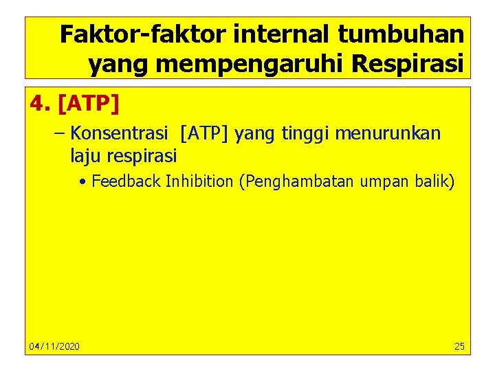 Faktor-faktor internal tumbuhan yang mempengaruhi Respirasi 4. [ATP] – Konsentrasi [ATP] yang tinggi menurunkan