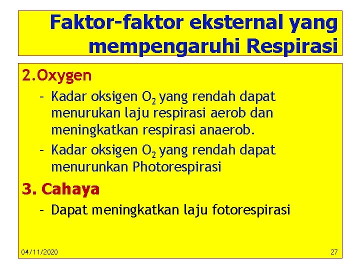 Faktor-faktor eksternal yang mempengaruhi Respirasi 2. Oxygen – Kadar oksigen O 2 yang rendah
