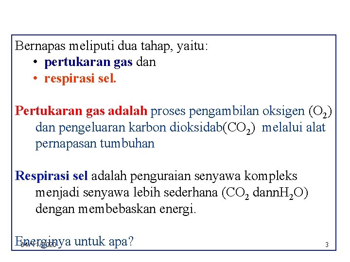 Bernapas meliputi dua tahap, yaitu: • pertukaran gas dan • respirasi sel. Pertukaran gas
