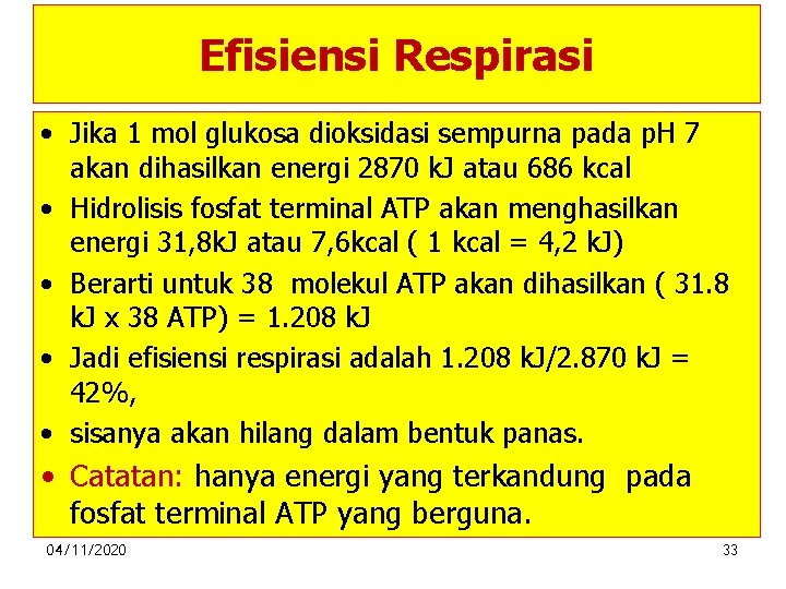 Efisiensi Respirasi • Jika 1 mol glukosa dioksidasi sempurna pada p. H 7 akan