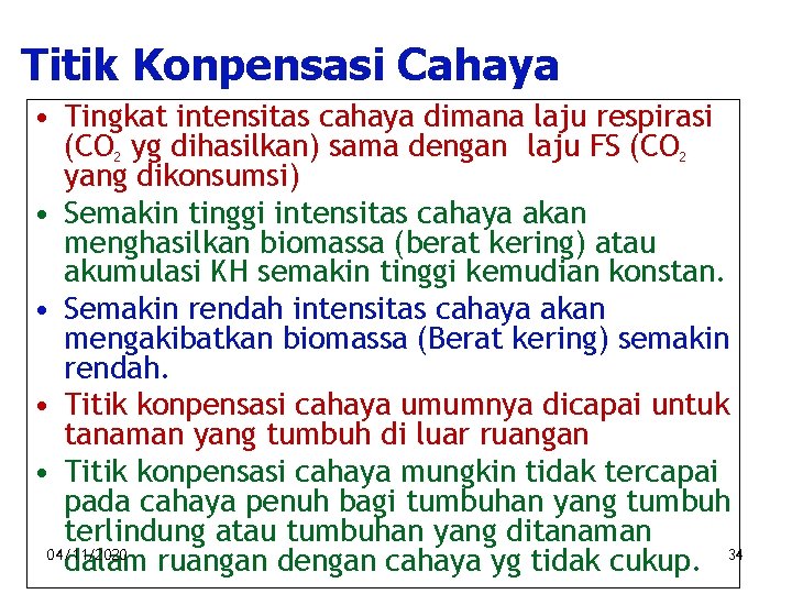 Titik Konpensasi Cahaya • Tingkat intensitas cahaya dimana laju respirasi (CO 2 yg dihasilkan)