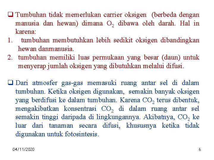 q Tumbuhan tidak memerlukan carrier oksigen (berbeda dengan manusia dan hewan) dimana O 2