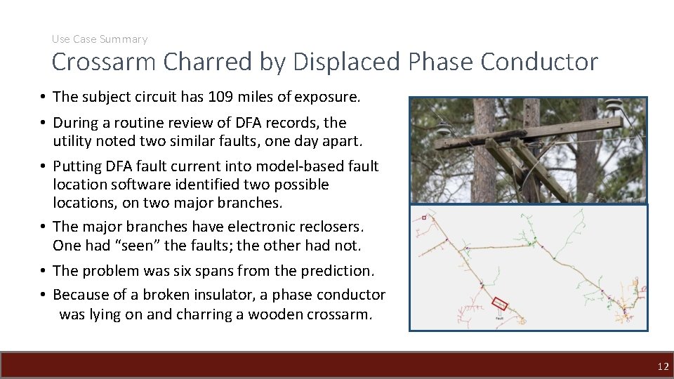 Use Case Summary Crossarm Charred by Displaced Phase Conductor • The subject circuit has