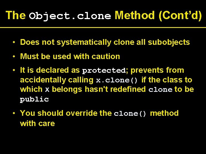 The Object. clone Method (Cont’d) • Does not systematically clone all subobjects • Must