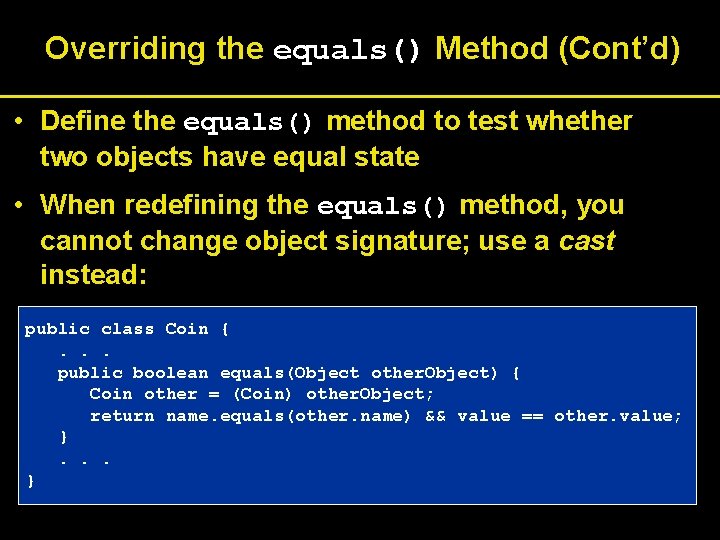 Overriding the equals() Method (Cont’d) • Define the equals() method to test whether two