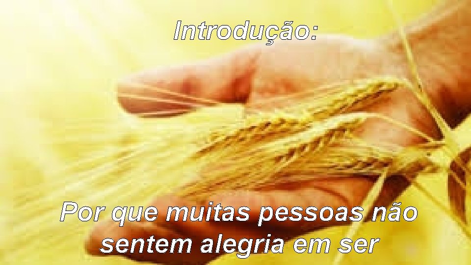 Introdução: Por que muitas pessoas não sentem alegria em ser 