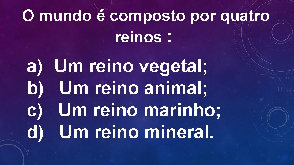 O mundo é composto por quatro reinos : a) b) c) d) Um reino