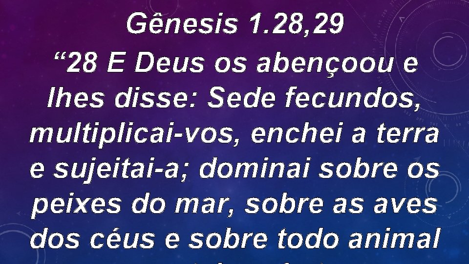 Gênesis 1. 28, 29 “ 28 E Deus os abençoou e lhes disse: Sede