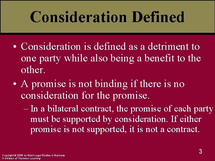 Consideration Defined • Consideration is defined as a detriment to one party while also