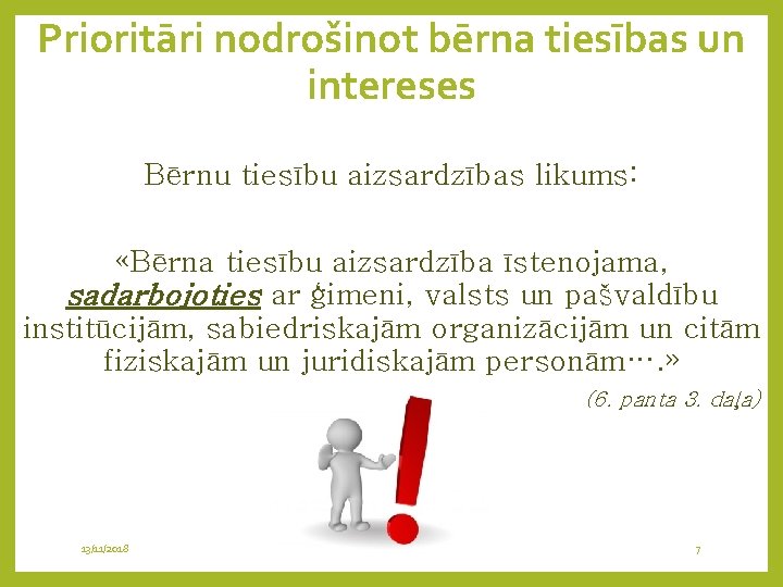 Prioritāri nodrošinot bērna tiesības un intereses Bērnu tiesību aizsardzības likums: «Bērna tiesību aizsardzība īstenojama,