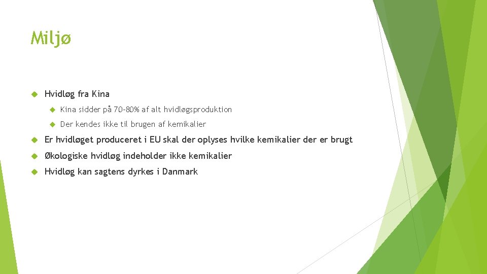 Miljø Hvidløg fra Kina sidder på 70 -80% af alt hvidløgsproduktion Der kendes ikke