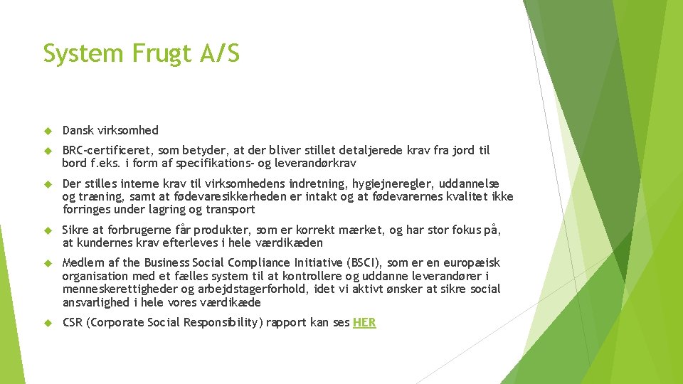 System Frugt A/S Dansk virksomhed BRC-certificeret, som betyder, at der bliver stillet detaljerede krav
