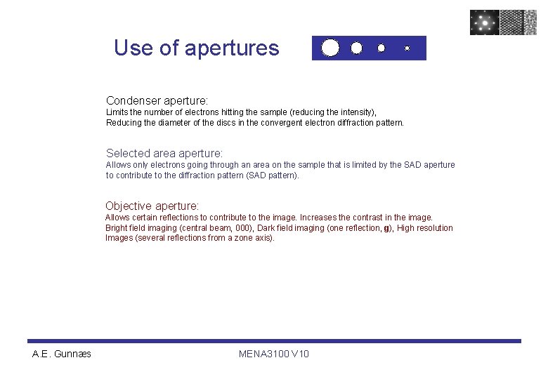 Use of apertures Condenser aperture: Limits the number of electrons hitting the sample (reducing