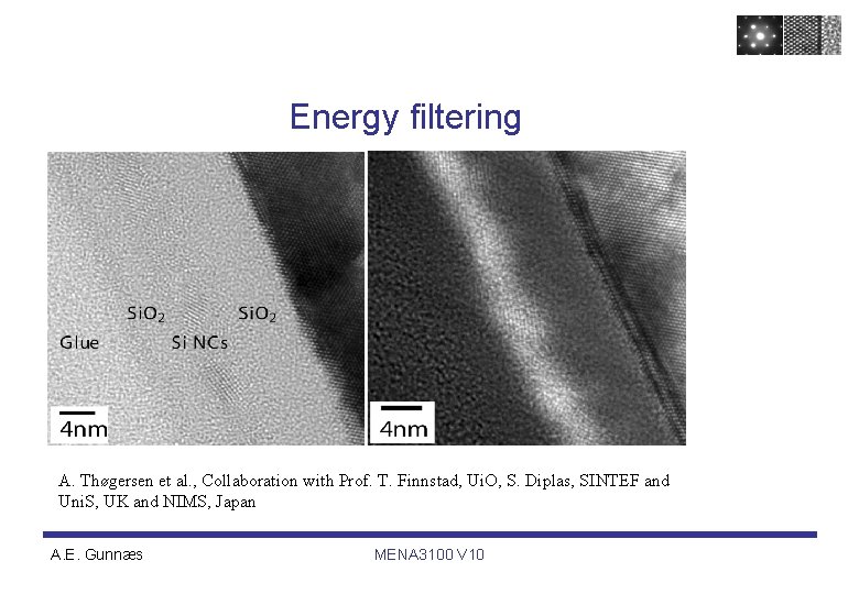 Energy filtering A. Thøgersen et al. , Collaboration with Prof. T. Finnstad, Ui. O, Energy filtering A. Thøgersen et al. , Collaboration with Prof. T. Finnstad, Ui. O,