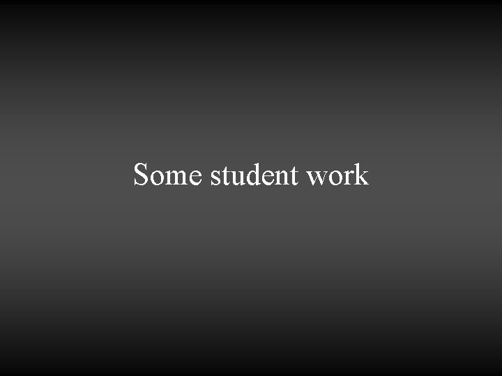 Some student work 