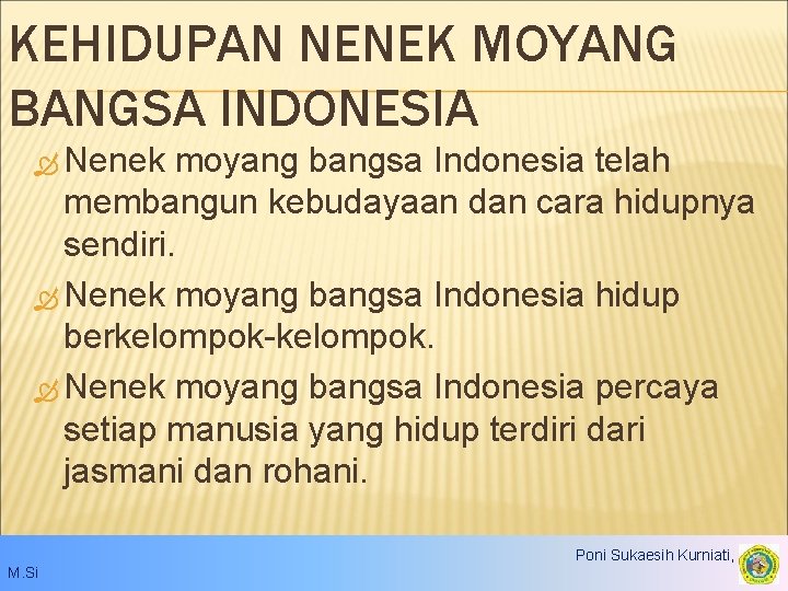 KEHIDUPAN NENEK MOYANG BANGSA INDONESIA Nenek moyang bangsa Indonesia telah membangun kebudayaan dan cara