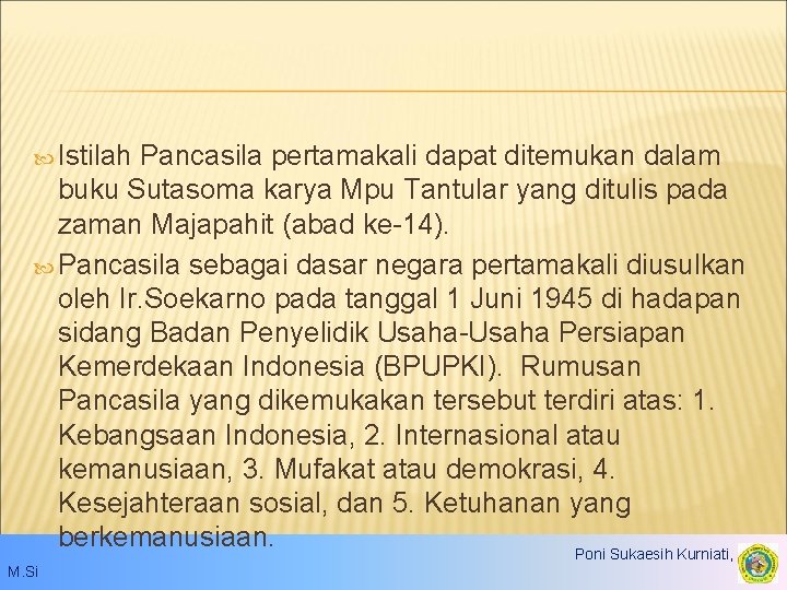  Istilah Pancasila pertamakali dapat ditemukan dalam buku Sutasoma karya Mpu Tantular yang ditulis