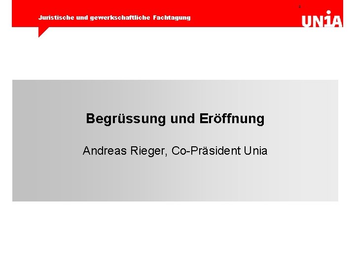 2 Juristische und gewerkschaftliche Fachtagung Begrüssung und Eröffnung Andreas Rieger, Co-Präsident Unia 