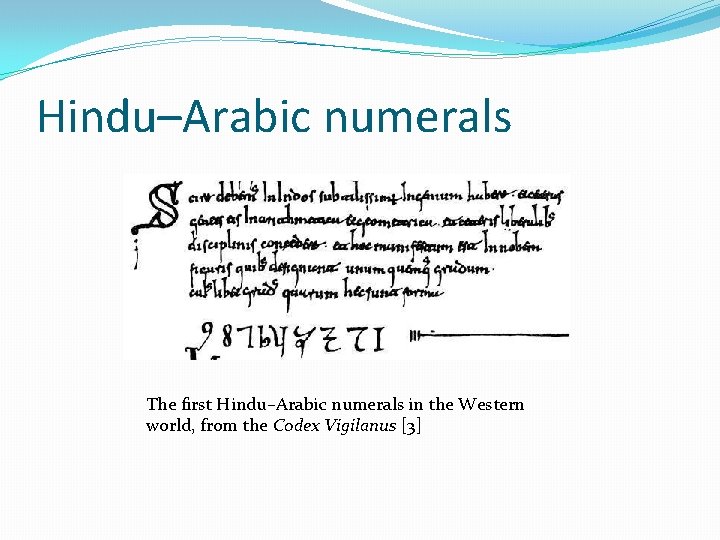 Hindu–Arabic numerals The first Hindu–Arabic numerals in the Western world, from the Codex Vigilanus