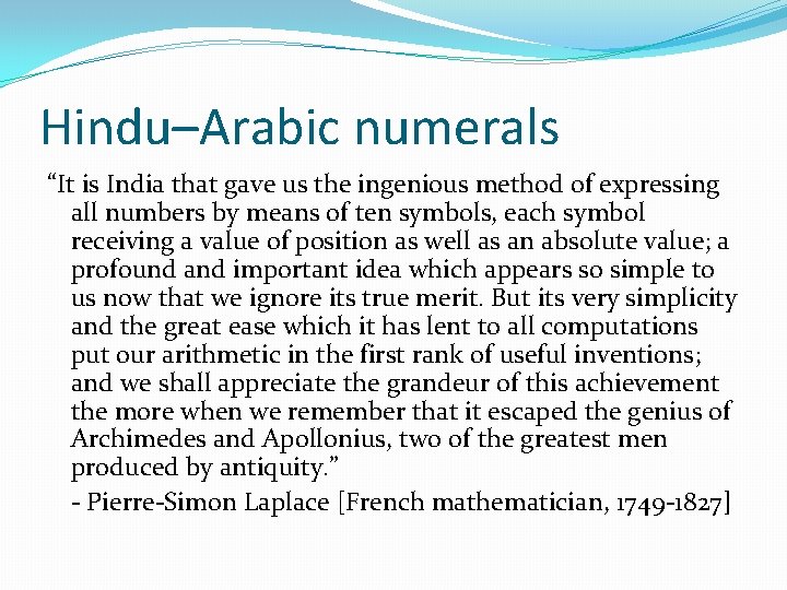 Hindu–Arabic numerals “It is India that gave us the ingenious method of expressing all