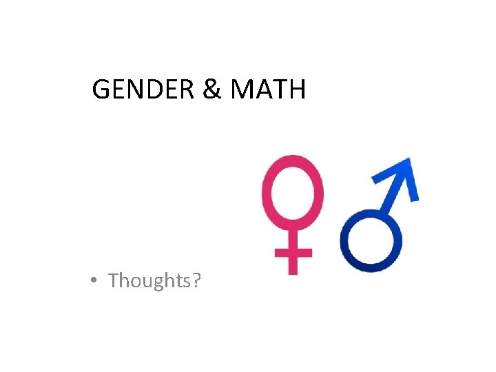 GENDER & MATH • Thoughts? 