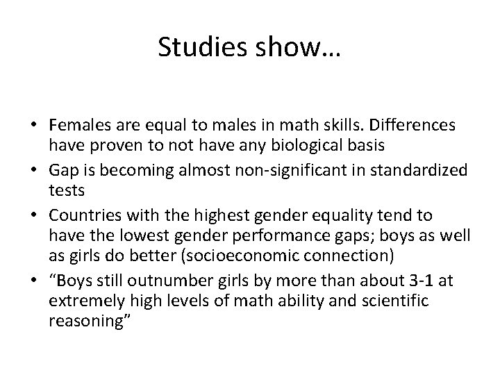 Studies show… • Females are equal to males in math skills. Differences have proven